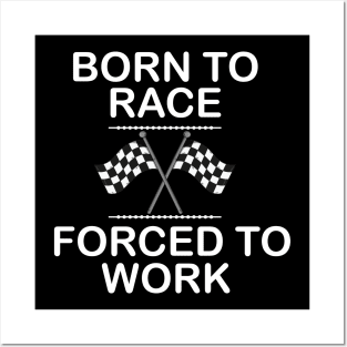 Racer - Born to race forces to work Posters and Art